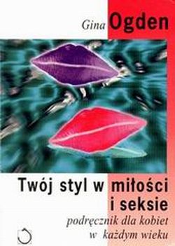 Twój styl w miłości i seksie. Podręcznik dla kobiet w każdym wieku